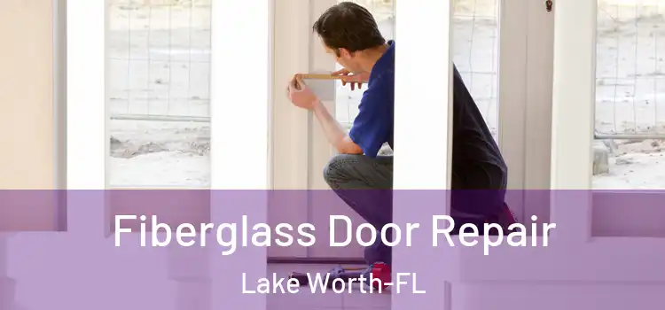  Fiberglass Door Repair Lake Worth-FL